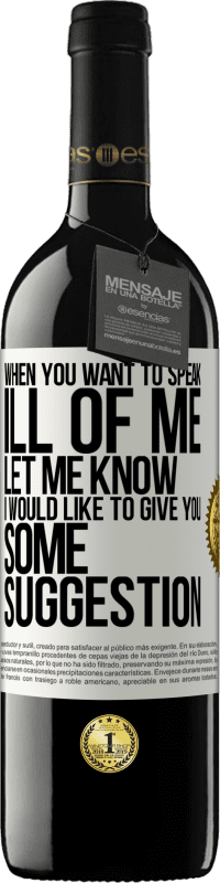 39,95 € | Red Wine RED Edition MBE Reserve When you want to speak ill of me, let me know. I would like to give you some suggestion White Label. Customizable label Reserve 12 Months Harvest 2014 Tempranillo