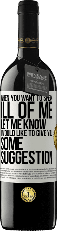 39,95 € Free Shipping | Red Wine RED Edition MBE Reserve When you want to speak ill of me, let me know. I would like to give you some suggestion White Label. Customizable label Reserve 12 Months Harvest 2016 Tempranillo