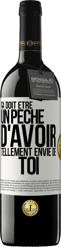 39,95 € | Vin rouge Édition RED MBE Réserve Ça doit être un péché d'avoir tellement envie de toi Étiquette Blanche. Étiquette personnalisable Réserve 12 Mois Récolte 2015 Tempranillo