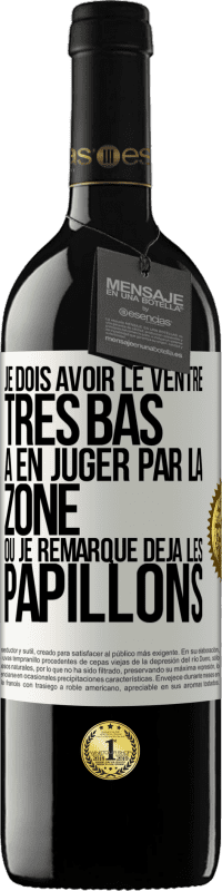 39,95 € | Vin rouge Édition RED MBE Réserve Je dois avoir le ventre très bas à en juger par la zone où je remarque déjà les papillons Étiquette Blanche. Étiquette personnalisable Réserve 12 Mois Récolte 2016 Tempranillo