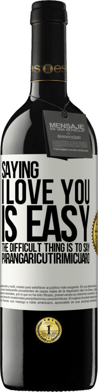 Free Shipping | Red Wine RED Edition MBE Reserve Saying I love you is easy. The difficult thing is to say Parangaricutirimicuaro White Label. Customizable label Reserve 12 Months Harvest 2014 Tempranillo