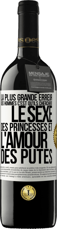 Envoi gratuit | Vin rouge Édition RED MBE Réserve La plus grande erreur des hommes c'est qu'ils cherchent le sexe des princesses et l'amour des putes Étiquette Blanche. Étiquette personnalisable Réserve 12 Mois Récolte 2014 Tempranillo