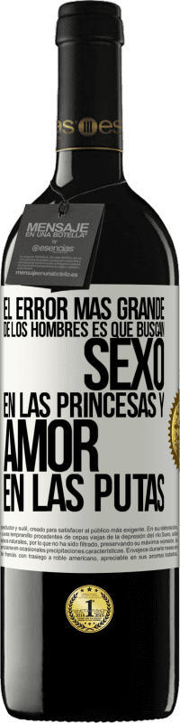 Envío gratis | Vino Tinto Edición RED MBE Reserva El error más grande de los hombres es que buscan sexo en las princesas y amor en las putas Etiqueta Blanca. Etiqueta personalizable Reserva 12 Meses Cosecha 2014 Tempranillo