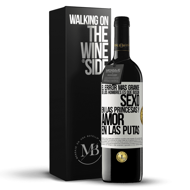 39,95 € Envío gratis | Vino Tinto Edición RED MBE Reserva El error más grande de los hombres es que buscan sexo en las princesas y amor en las putas Etiqueta Blanca. Etiqueta personalizable Reserva 12 Meses Cosecha 2014 Tempranillo