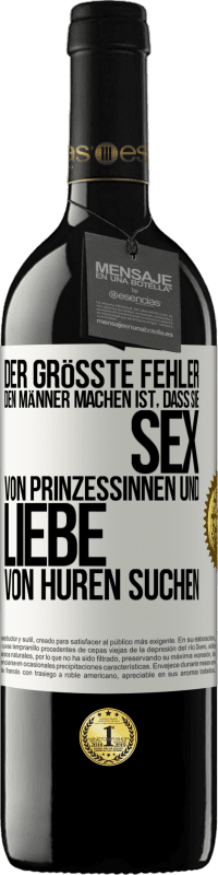 Kostenloser Versand | Rotwein RED Ausgabe MBE Reserve Der größte Fehler, den Männer machen, ist, dass sie Sex von Prinzessinnen und Liebe von Huren suchen Weißes Etikett. Anpassbares Etikett Reserve 12 Monate Ernte 2014 Tempranillo