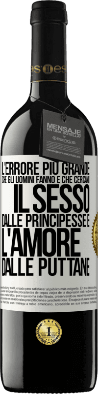 Spedizione Gratuita | Vino rosso Edizione RED MBE Riserva L'errore più grande che gli uomini fanno è che cercano il sesso dalle principesse e l'amore dalle puttane Etichetta Bianca. Etichetta personalizzabile Riserva 12 Mesi Raccogliere 2014 Tempranillo