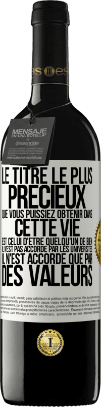 Envoi gratuit | Vin rouge Édition RED MBE Réserve Le titre le plus précieux que vous puissiez obtenir dans cette vie est celui d'être quelqu'un de bien, il n'est pas accordé par Étiquette Blanche. Étiquette personnalisable Réserve 12 Mois Récolte 2014 Tempranillo