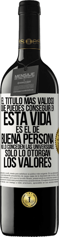 Envío gratis | Vino Tinto Edición RED MBE Reserva El título más valioso que puedes conseguir en esta vida es el de buena persona, no lo conceden las universidades, solo lo Etiqueta Blanca. Etiqueta personalizable Reserva 12 Meses Cosecha 2014 Tempranillo