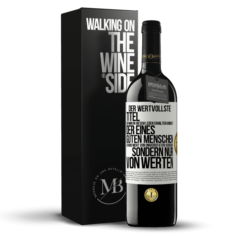 39,95 € Kostenloser Versand | Rotwein RED Ausgabe MBE Reserve Der wertvollste Titel, den man in diesem Leben erhalten kann, ist der eines guten Menschen. Er wird nicht von Universitäten verg Weißes Etikett. Anpassbares Etikett Reserve 12 Monate Ernte 2016 Tempranillo