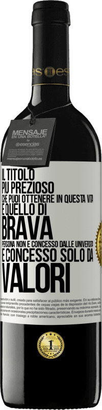 39,95 € | Vino rosso Edizione RED MBE Riserva Il titolo più prezioso che puoi ottenere in questa vita è quello di brava persona, non è concesso dalle università, è Etichetta Bianca. Etichetta personalizzabile Riserva 12 Mesi Raccogliere 2015 Tempranillo