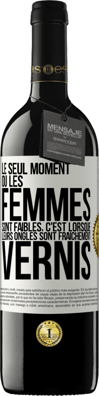 39,95 € Envoi gratuit | Vin rouge Édition RED MBE Réserve Le seul moment où les femmes sont faibles, c'est lorsque leurs ongles sont fraîchement vernis Étiquette Blanche. Étiquette personnalisable Réserve 12 Mois Récolte 2015 Tempranillo