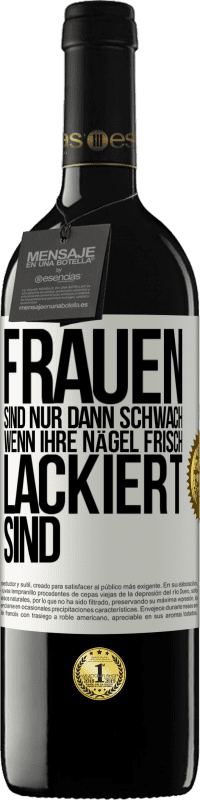 Kostenloser Versand | Rotwein RED Ausgabe MBE Reserve Frauen sind nur dann schwach, wenn ihre Nägel frisch lackiert sind Weißes Etikett. Anpassbares Etikett Reserve 12 Monate Ernte 2014 Tempranillo