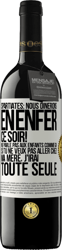 39,95 € | Vin rouge Édition RED MBE Réserve Spartiates: nous dînerons en enfer ce soir! Ne parle pas aux enfants comme ça. Si tu ne veux pas aller chez ma mère, j'irai tout Étiquette Blanche. Étiquette personnalisable Réserve 12 Mois Récolte 2014 Tempranillo