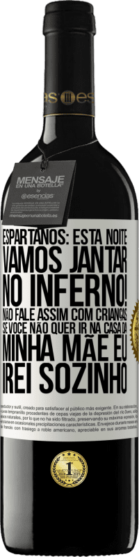 39,95 € | Vinho tinto Edição RED MBE Reserva Espartanos: esta noite vamos jantar no inferno! Não fale assim com crianças. Se você não quer ir na casa da minha mãe eu Etiqueta Branca. Etiqueta personalizável Reserva 12 Meses Colheita 2014 Tempranillo