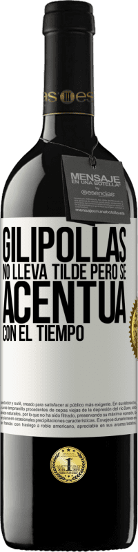 39,95 € | Vino Tinto Edición RED MBE Reserva Gilipollas no lleva tilde, pero se acentúa con el tiempo Etiqueta Blanca. Etiqueta personalizable Reserva 12 Meses Cosecha 2014 Tempranillo