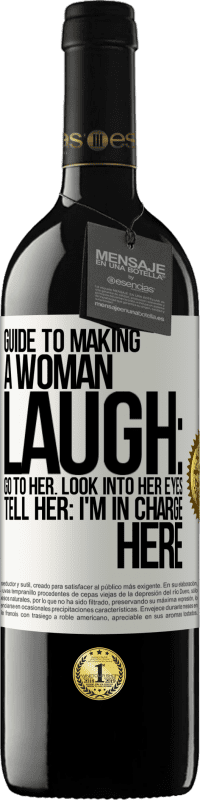 Free Shipping | Red Wine RED Edition MBE Reserve Guide to making a woman laugh: Go to her. Look into her eyes. Tell him: I'm in charge here White Label. Customizable label Reserve 12 Months Harvest 2014 Tempranillo