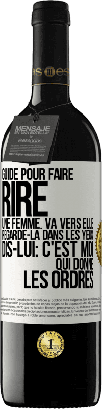 Envoi gratuit | Vin rouge Édition RED MBE Réserve Guide pour faire rire une femme: va vers elle. Regarde-la dans les yeux. Dis-lui: c'est moi qui donne les ordres Étiquette Blanche. Étiquette personnalisable Réserve 12 Mois Récolte 2014 Tempranillo