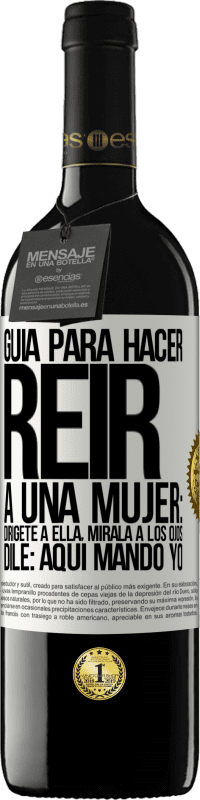 Envío gratis | Vino Tinto Edición RED MBE Reserva Guía para hacer reír a una mujer: Dirígete a ella. Mírala a los ojos. Dile: aquí mando yo Etiqueta Blanca. Etiqueta personalizable Reserva 12 Meses Cosecha 2014 Tempranillo