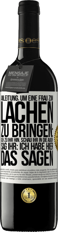 Kostenloser Versand | Rotwein RED Ausgabe MBE Reserve Anleitung, um eine Frau zum Lachen zu bringen: Geh zu ihr hin. Schau ihr in die Augen. Sag ihr: Ich habe hier das Sagen Weißes Etikett. Anpassbares Etikett Reserve 12 Monate Ernte 2014 Tempranillo