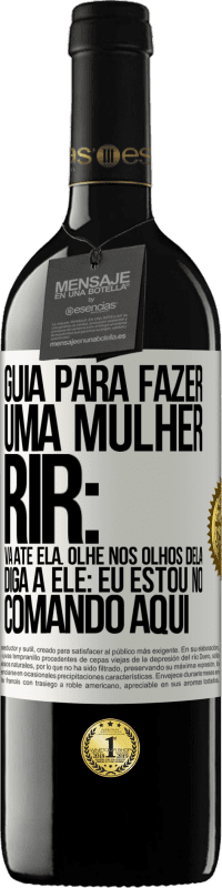 Envio grátis | Vinho tinto Edição RED MBE Reserva Guia para fazer uma mulher rir: Vá até ela. Olhe nos olhos dela. Diga a ele: eu estou no comando aqui Etiqueta Branca. Etiqueta personalizável Reserva 12 Meses Colheita 2014 Tempranillo