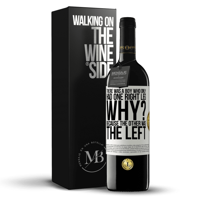 39,95 € Free Shipping | Red Wine RED Edition MBE Reserve There was a boy who only had one right leg. Why? Because the other was the left White Label. Customizable label Reserve 12 Months Harvest 2014 Tempranillo