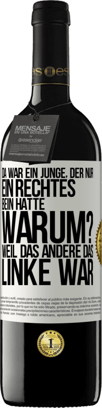 39,95 € | Rotwein RED Ausgabe MBE Reserve Da war ein Junge, der nur ein rechtes Bein hatte. Warum? Weil das andere das Linke war Weißes Etikett. Anpassbares Etikett Reserve 12 Monate Ernte 2014 Tempranillo