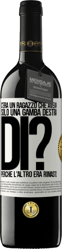 «C'era un ragazzo che aveva solo una gamba destra. Di? Perché l'altro era rimasto» Edizione RED MBE Riserva