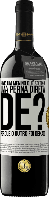 «Havia um menino que só tinha uma perna direita. De? Porque o outro foi deixado» Edição RED MBE Reserva