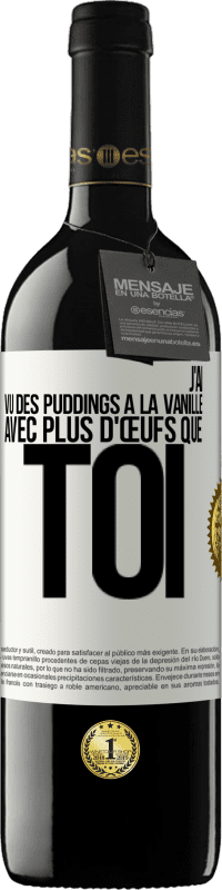 Envoi gratuit | Vin rouge Édition RED MBE Réserve J'ai vu des puddings à la vanille avec plus d'œufs que toi Étiquette Blanche. Étiquette personnalisable Réserve 12 Mois Récolte 2014 Tempranillo