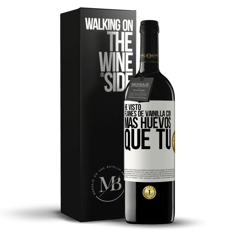 39,95 € Envío gratis | Vino Tinto Edición RED MBE Reserva He visto flanes de vainilla con más huevos que tú Etiqueta Blanca. Etiqueta personalizable Reserva 12 Meses Cosecha 2014 Tempranillo