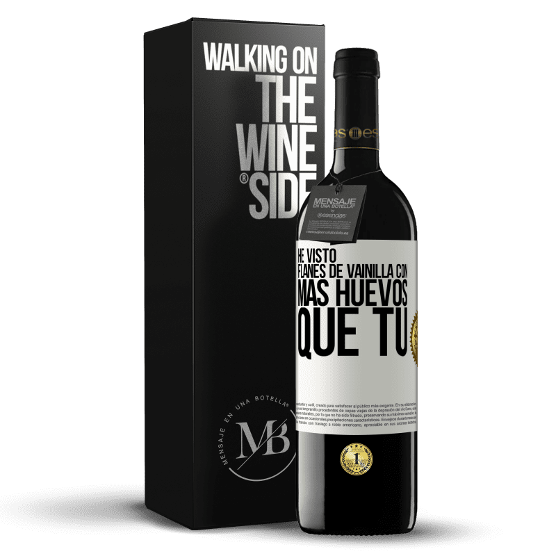 39,95 € Envío gratis | Vino Tinto Edición RED MBE Reserva He visto flanes de vainilla con más huevos que tú Etiqueta Blanca. Etiqueta personalizable Reserva 12 Meses Cosecha 2016 Tempranillo