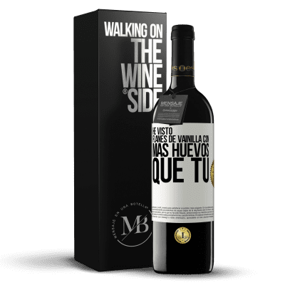 «He visto flanes de vainilla con más huevos que tú» Edición RED MBE Reserva