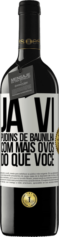 39,95 € | Vinho tinto Edição RED MBE Reserva Já vi pudins de baunilha com mais ovos do que você Etiqueta Branca. Etiqueta personalizável Reserva 12 Meses Colheita 2016 Tempranillo