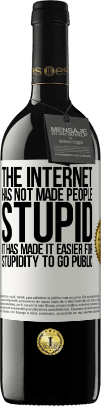 39,95 € | 红酒 RED版 MBE 预订 互联网并没有使人们变得愚蠢，它使愚蠢更容易公开 白标. 可自定义的标签 预订 12 个月 收成 2016 Tempranillo