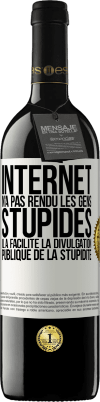 39,95 € Envoi gratuit | Vin rouge Édition RED MBE Réserve Internet n'a pas rendu les gens stupides, il a facilité la divulgation publique de la stupidité Étiquette Blanche. Étiquette personnalisable Réserve 12 Mois Récolte 2014 Tempranillo