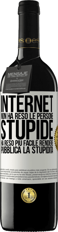 Spedizione Gratuita | Vino rosso Edizione RED MBE Riserva Internet non ha reso le persone stupide, ha reso più facile rendere pubblica la stupidità Etichetta Bianca. Etichetta personalizzabile Riserva 12 Mesi Raccogliere 2014 Tempranillo