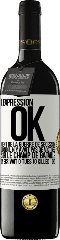 Envoi gratuit | Vin rouge Édition RED MBE Réserve L'expression OK vient de la Guerre de Sécession, quand il n'y avait pas de victimes sur le champ de bataille on écrivait 0 tués Étiquette Blanche. Étiquette personnalisable Réserve 12 Mois Récolte 2014 Tempranillo