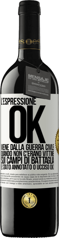 39,95 € Spedizione Gratuita | Vino rosso Edizione RED MBE Riserva L'espressione OK viene dalla guerra civile, quando non c'erano vittime sui campi di battaglia, è stato annotato 0 ucciso (OK) Etichetta Bianca. Etichetta personalizzabile Riserva 12 Mesi Raccogliere 2016 Tempranillo
