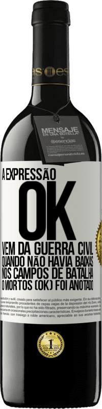 39,95 € Envio grátis | Vinho tinto Edição RED MBE Reserva A expressão OK vem da Guerra Civil, quando não havia baixas nos campos de batalha, 0 mortos (OK) foi anotado Etiqueta Branca. Etiqueta personalizável Reserva 12 Meses Colheita 2016 Tempranillo