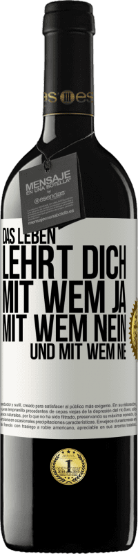 39,95 € Kostenloser Versand | Rotwein RED Ausgabe MBE Reserve Das Leben lehrt dich, mit wem ja, mit wem nein, und mit wem nie Weißes Etikett. Anpassbares Etikett Reserve 12 Monate Ernte 2016 Tempranillo