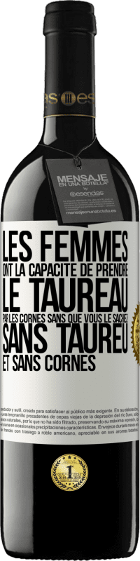 39,95 € | Vin rouge Édition RED MBE Réserve Les femmes ont la capacité de prendre le taureau par les cornes. Sans que vous le sachiez, sans taureu et sans cornes Étiquette Blanche. Étiquette personnalisable Réserve 12 Mois Récolte 2015 Tempranillo