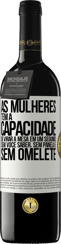 39,95 € | Vinho tinto Edição RED MBE Reserva As mulheres têm a capacidade de virar a mesa em um segundo. Sem você saber, sem panela e sem omelete Etiqueta Branca. Etiqueta personalizável Reserva 12 Meses Colheita 2015 Tempranillo