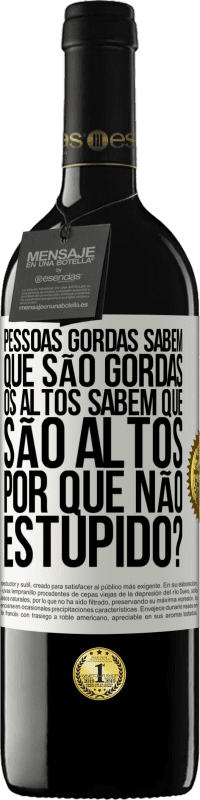 39,95 € Envio grátis | Vinho tinto Edição RED MBE Reserva Pessoas gordas sabem que são gordas. Os altos sabem que são altos. Por que não estúpido? Etiqueta Branca. Etiqueta personalizável Reserva 12 Meses Colheita 2014 Tempranillo