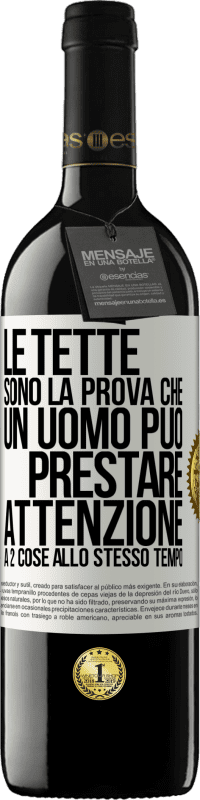 Spedizione Gratuita | Vino rosso Edizione RED MBE Riserva Le tette sono la prova che un uomo può prestare attenzione a 2 cose allo stesso tempo Etichetta Bianca. Etichetta personalizzabile Riserva 12 Mesi Raccogliere 2014 Tempranillo