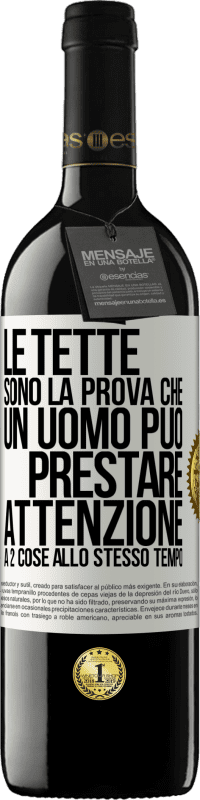 39,95 € | Vino rosso Edizione RED MBE Riserva Le tette sono la prova che un uomo può prestare attenzione a 2 cose allo stesso tempo Etichetta Bianca. Etichetta personalizzabile Riserva 12 Mesi Raccogliere 2016 Tempranillo