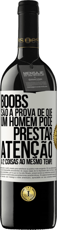39,95 € | Vinho tinto Edição RED MBE Reserva Boobs são a prova de que um homem pode prestar atenção a 2 coisas ao mesmo tempo Etiqueta Branca. Etiqueta personalizável Reserva 12 Meses Colheita 2016 Tempranillo