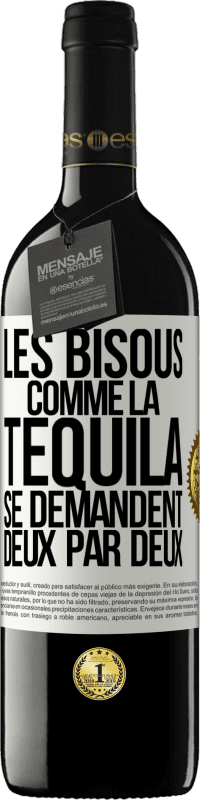 «Les bisous comme la tequila se demandent deux par deux» Édition RED MBE Réserve