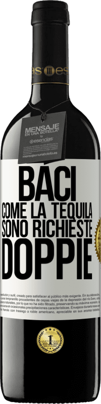 «Baci come la tequila. Sono richieste doppie» Edizione RED MBE Riserva