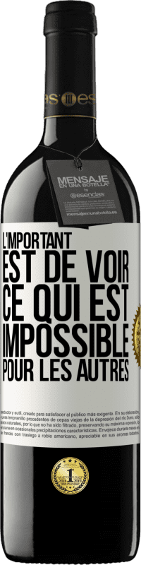 Envoi gratuit | Vin rouge Édition RED MBE Réserve L'important est de voir ce qui est impossible pour les autres Étiquette Blanche. Étiquette personnalisable Réserve 12 Mois Récolte 2014 Tempranillo