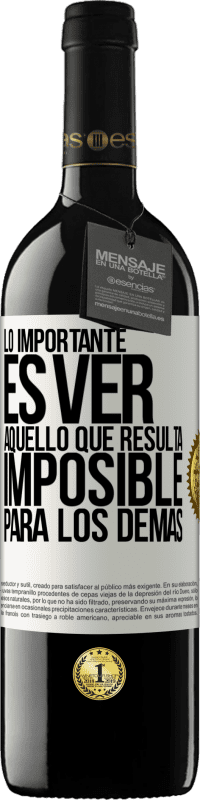 39,95 € Envío gratis | Vino Tinto Edición RED MBE Reserva Lo importante es ver aquello que resulta imposible para los demás Etiqueta Blanca. Etiqueta personalizable Reserva 12 Meses Cosecha 2016 Tempranillo